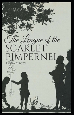 The League of the Scarlet Pimpernel Illustrated by Emma Orczy