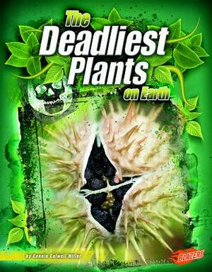 The Deadliest Plants on Earth by Connie Colwell Miller