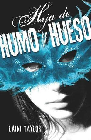 HIJA DE HUMO Y HUESO by Laini Taylor