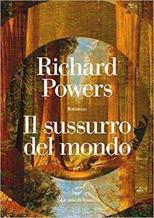 Il sussurro del mondo by Richard Powers, Licia Vighi