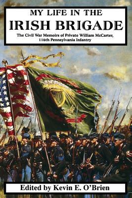 My Life in the Irish Brigade by William McCarter, Kevin E. O'Brien