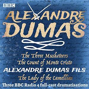 The Three Musketeers, The Count of Monte Cristo, & The Lady of Camellias by Alexandre Dumas