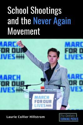 School Shootings and the Never Again Movement by Laurie Collier Hillstrom