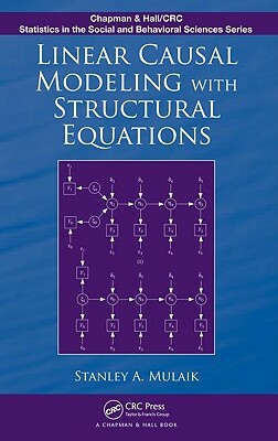 Linear Causal Modeling with Structural Equations by Stanley A. Mulaik