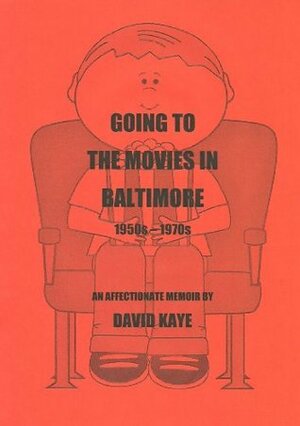 Going To The Movies In Baltimore 1950s - 1970s by David Kaye