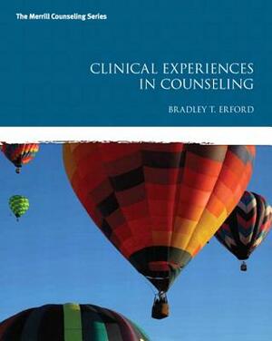 Clinical Experiences in Counseling with Mylab Counseling Without Pearson Etext -- Access Card Package by Bradley Erford