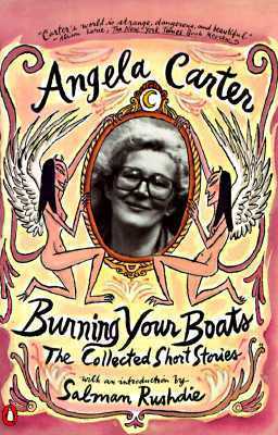Burning Your Boats: The Collected Short Stories by Angela Carter