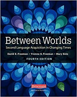 Between Worlds, Fourth Edition: Second Language Acquisition in Changing Times by David E. Freeman, Yvonne S. Freeman, Mary Soto