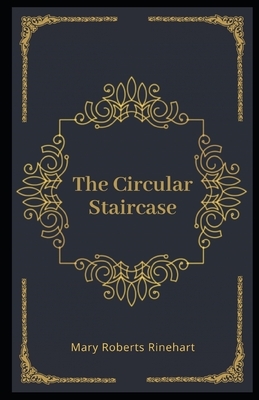 The Circular Staircase Illustrated by Mary Roberts Rinehart