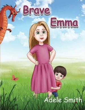 Brave Emma: Picture Book For Children And Their Parents by Adele Smith