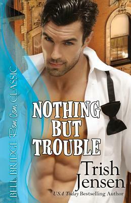 Nothing But Trouble by Trish Jensen