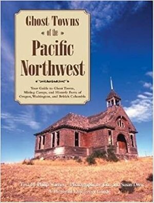 Ghost Towns of the Pacific Northwest by Philip Varney
