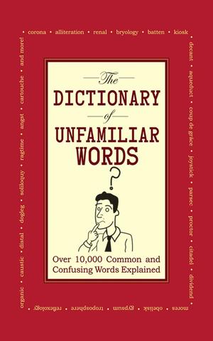 The Dictionary of Unfamiliar Words: Over 10,000\xa0Common and Confusing Words Explained by The Diagram Group