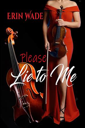 Please Lie to me by Erin Wade