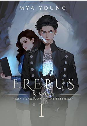 Erebus Academy: Year One - Shadows of the Freshman by Mya Young