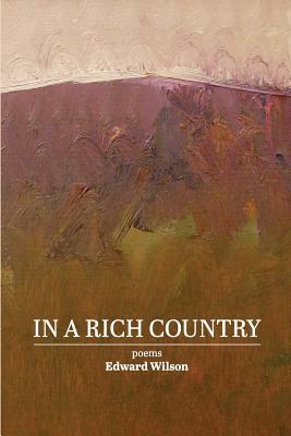 In a Rich Country: poems by Edward Wilson