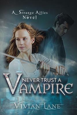 Never Trust A Vampire (Strange Allies novel #1) by Vivian Lane