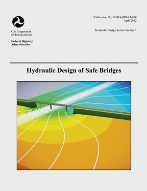 Hydraulic Design of Safe Bridges by Federal Highway Administration, U. S. Department of Transportation