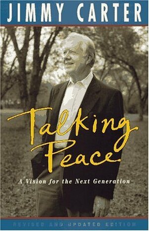 Talking Peace: A Vision for the Next Generation by Jimmy Carter