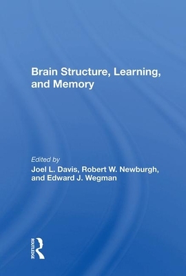 Brain Structure, Learning, and Memory by Joel Lance Davis