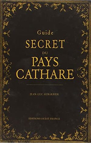 Guide Secret du Pays Cathare by Jean-Luc Aubarbier