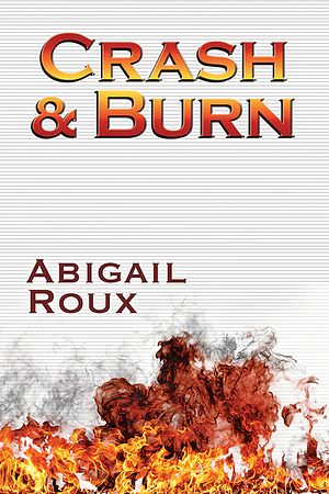Crash & Burn by Abigail Roux