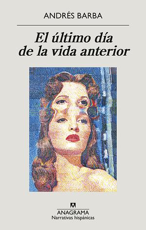 El último día de la vida anterior by Andrés Barba