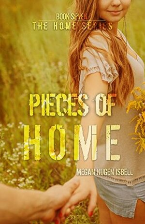 Pieces of Home (The Home Series: Book Seven) by Megan Nugen Isbell