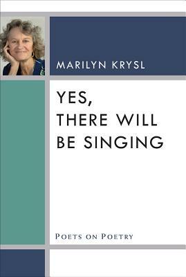 Yes, There Will Be Singing by Marilyn Krysl