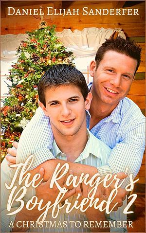 The Ranger's Boyfriend 2: A Christmas to Remember by Daniel Elijah Sanderfer