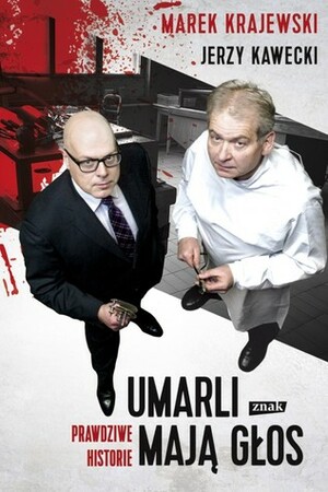 Umarli mają głos. Prawdziwe historie. by Marek Krajewski, Jerzy Kawecki