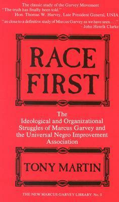 Race First: The Ideological and Organizational Struggles of Marcus Garvey and the Universal Negro Improvement Association by Tony Martin