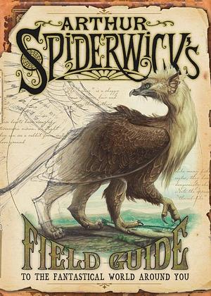 Arthur Spiderwick's Field Guide to the Fantastical World Around You by Tony DiTerlizzi, Holly Black