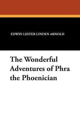 The Wonderful Adventures of Phra the Phoenician by Edwin Lester Linden Arnold
