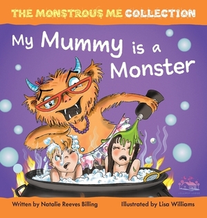 My Mummy is a Monster: My Children are Monsters by Natalie Reeves Billing