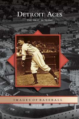 Detroit Aces: The First 75 Years by Mark Rucker