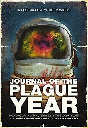 Journal of the Plague Year by Malcolm F. Cross, C.B. Harvey, C.B. Harvey, Adrian Tchaikovsky