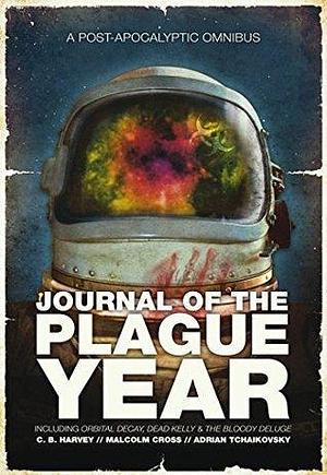 Journal of the Plague Year by C.B. Harvey, C.B. Harvey, Malcolm F. Cross, Adrian Tchaikovsky