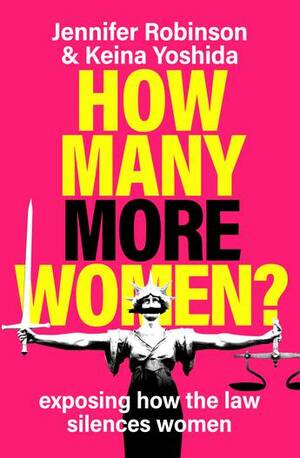 How Many More Women?: Exposing How the Law Silences Women by Keina Yoshida, Jennifer Robinson