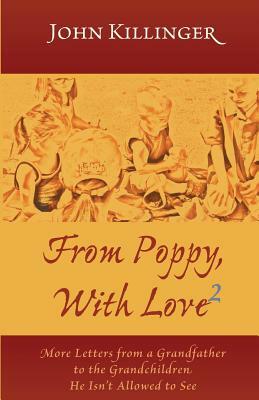 From Poppy, with Love 2: More Letters from a Grandfather to the Grandchildren He Isn't Allowed to See by John Killinger