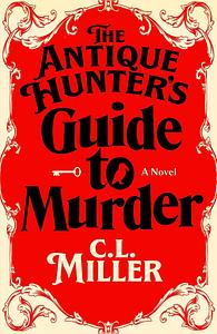 The Antique Hunter's Guide to Murder by C.L. Miller