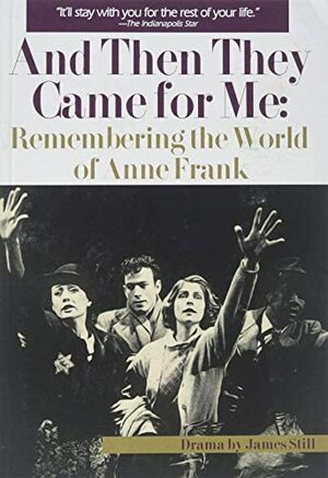And Then They Came for Me: Remembering the World of Anne Frank by James Still