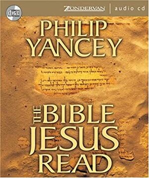 The Bible Jesus Read: Why the Old Testament Matters by Philip Yancey, Maurice England