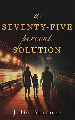 A Seventy-Five Percent Solution by Julia Brannan