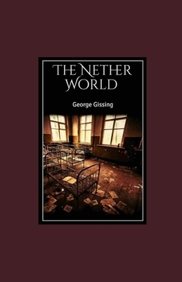 The Nether World illustrated by George Gissing