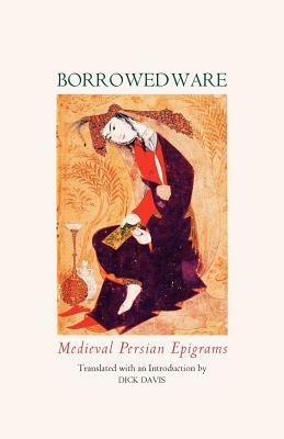 Borrowed Ware: Medieval Persian Epigrams by Sa'di Rumi Hafez Rudaki