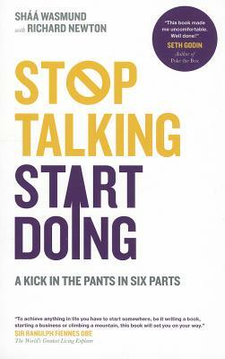 Stop Talking, Start Doing: A Kick in the Pants in Six Parts by Shaa Wasmund