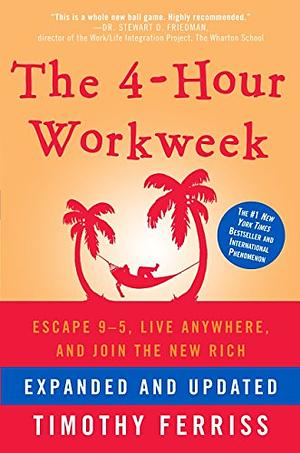 The Four-Hour Workweek Expanded and Updated by Timothy Ferriss