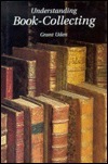 Understanding Book-Collecting by Grant Uden