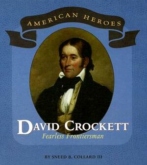 David Crockett: Fearless Frontiersman by Sneed B. Collard III